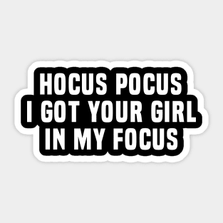 Hocus Pocus I Got Your Girl in My Focus – Funny Flirty Magic Quote Sticker